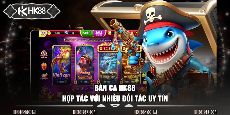 Bắn cá HK88 hợp tác với nhiều đối tác uy tín