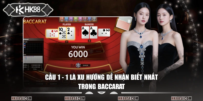 Cầu 1 - 1 là xu hướng dễ nhận biết nhất trong baccarat