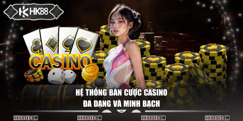 Hệ thống bàn cược casino đa dạng và minh bạch