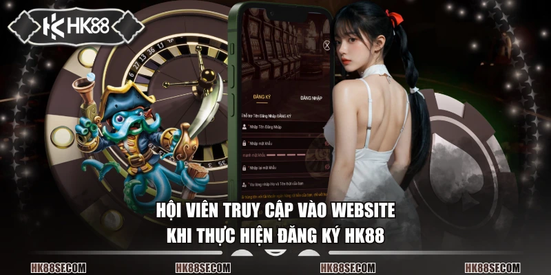 Hội viên truy cập vào website khi thực hiện đăng ký HK88