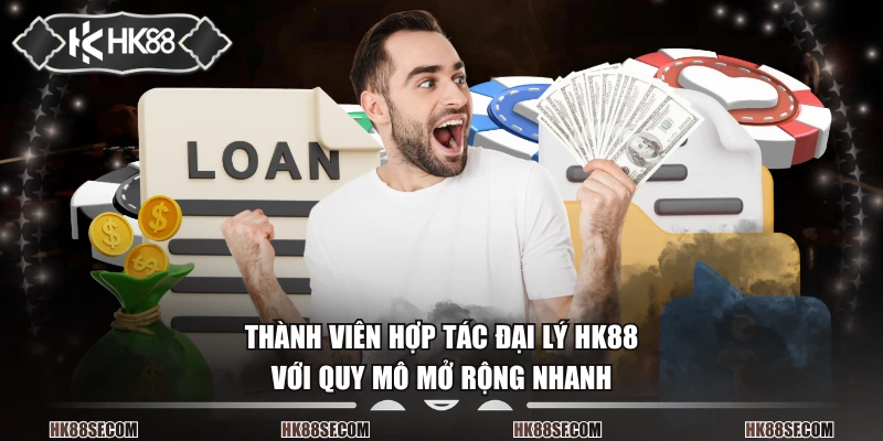 Thành viên hợp tác đại lý HK88 với quy mô mở rộng nhanh
