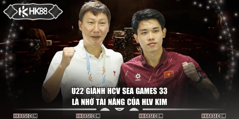 U22 giành HCV SEA Games 33 là nhờ tài năng của HLV Kim
